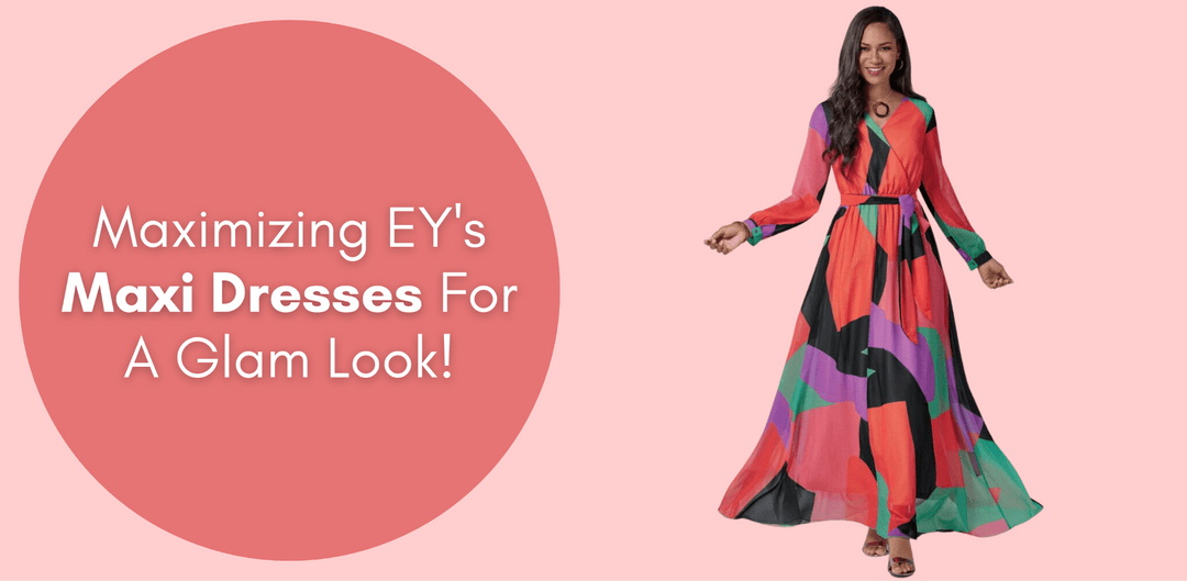 Maximizing EY's Maxi Dresses For A Glam Look! - Especially Yours