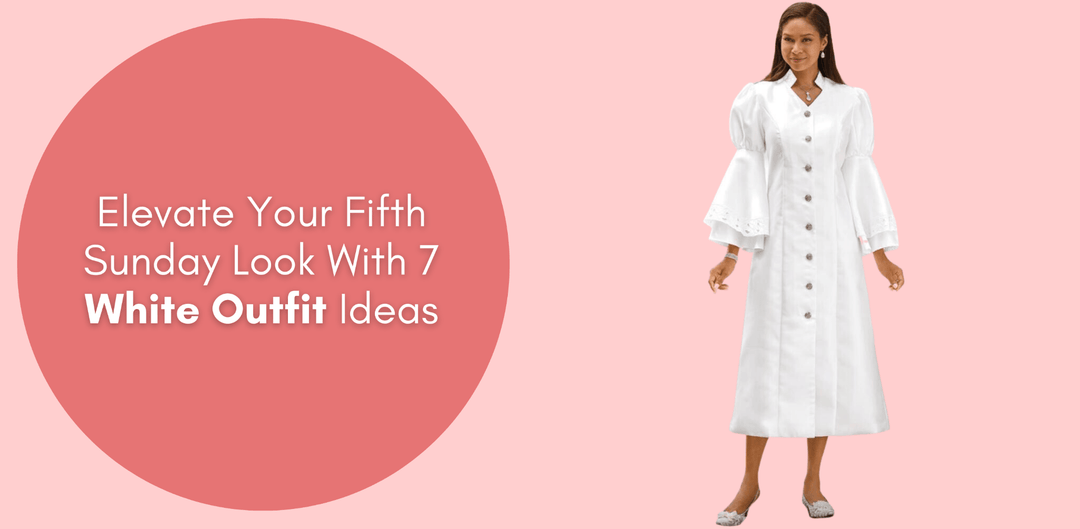 Elevate Your Fifth Sunday Look with 7 White Outfit Ideas - Especially Yours
