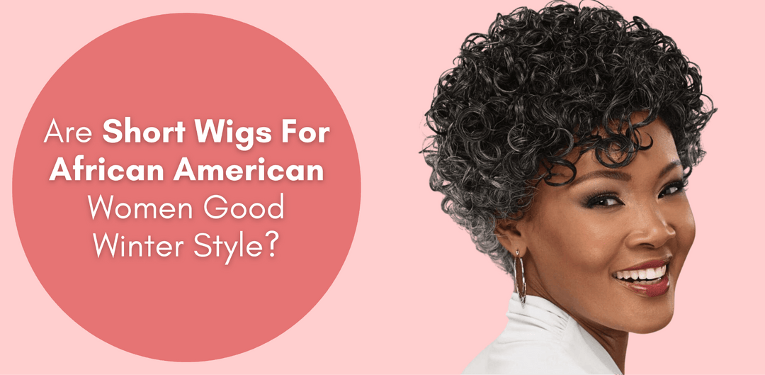 Are Short Wigs For African American Women Good Winter Style? - Especially Yours