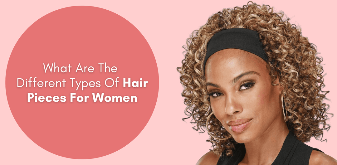 What Are The Different Types Of Hair Pieces For Women? - Especially Yours