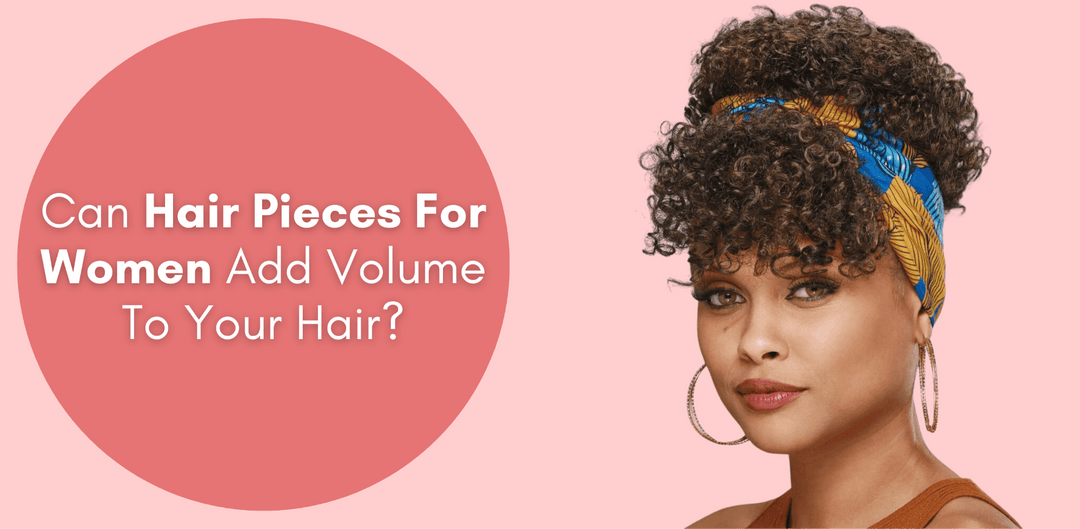 Can Hair Pieces For Women Add Volume To Your Hair? - Especially Yours