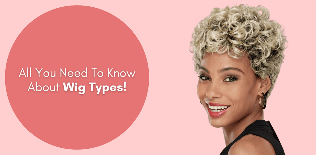 All You Need To Know About Wig Types! - Especially Yours