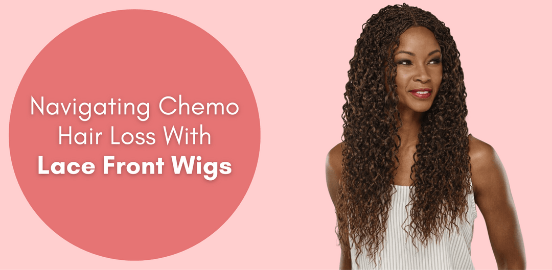 Navigating Chemo Hair Loss With Lace Front Wigs - Especially Yours
