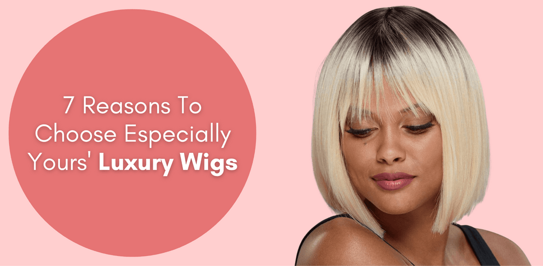 Especially Yours® Luxury Wigs for Black Women – 7 Reasons