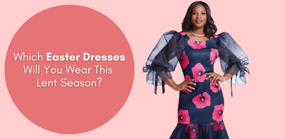Which Easter Dresses Will You Wear This Lent Season? - Especially Yours