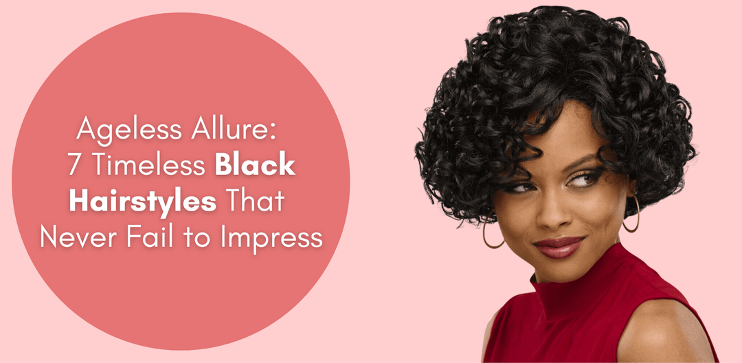 Ageless Allure: 7 Timeless Black Hairstyles That Never Fail to Impress - Especially Yours
