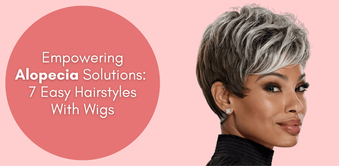 Empowering Alopecia Solutions: 7 Easy Hairstyles With Wigs - Especially Yours