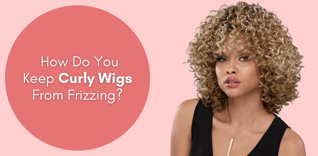 How Do You Keep Curly Wigs From Frizzing? - Especially Yours