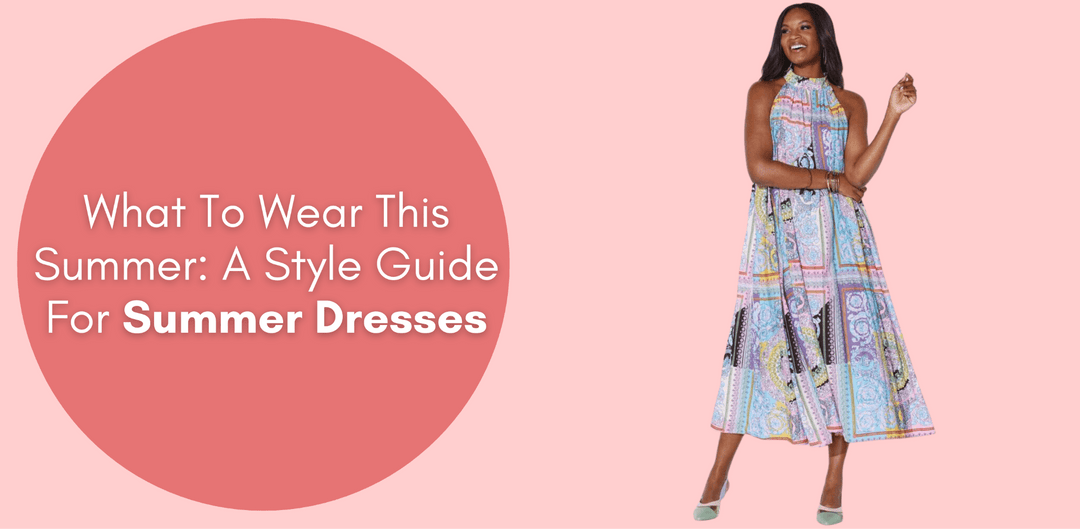 What To Wear This Summer: A Style Guide For Summer Dresses - Especially Yours
