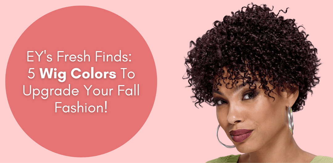 EY's Fresh Finds: 5 Wig Colors To Upgrade Your Fall Fashion! - Especially Yours