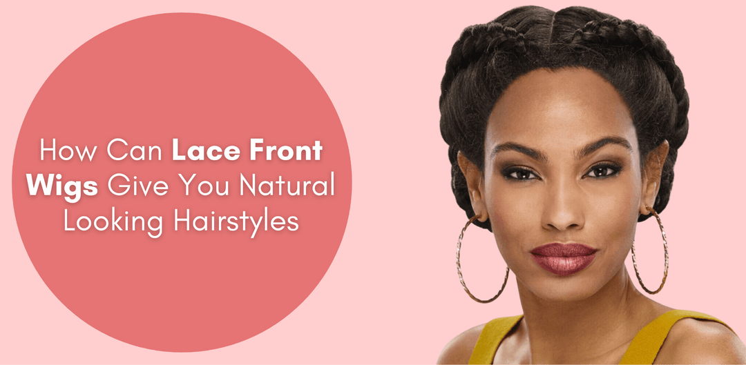 How Can Lace Front Wigs Give You Natural-Looking Hairstyles? - Especially Yours
