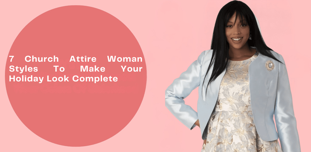 7 Church Attire Woman Styles To Make Your Holiday Look Complete - Especially Yours